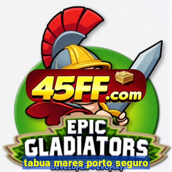 tabua mares porto seguro